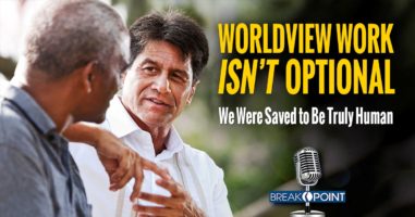 Worldview Work Isn’t Optional - We Were Saved to Be Truly Human